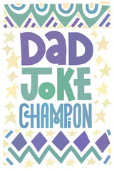 Funny Fathers Day card. Dad joke champion. Multicolor lettering with abstract shape decoration. Vertical layout.