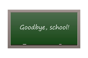 Goodbye, school! Blackboard isolated on a white.