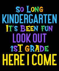 So Long Kindergarten Look Out 1st Grade Here I Come Colorful Typography T-Shirt