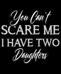 Men's You Can't Scare Me I Have Two Daughters T-Shirt Father's Day T-Shirt
