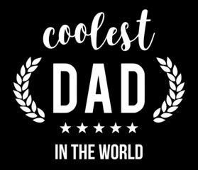 Coolest Dad In The World. Father's day t-shirt design vector illustration.