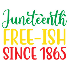 Juneteenth Free-Ish Since 1865