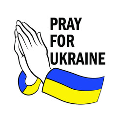 Anti-war poster. Hands folded for prayer and the inscription Pray for Ukraine. Vector illustration.