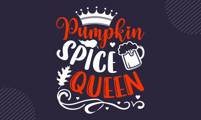 Pumpkin Spice Queen- Thanks Giving T shirt Design, Hand drawn lettering and calligraphy, Svg Files for Cricut, Instant Download, Illustration for prints on bags, posters