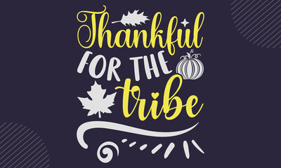 Thankful For The Tribe- Thanks Giving T shirt Design, Modern calligraphy, Cut Files for Cricut Svg, Illustration for prints on bags, posters