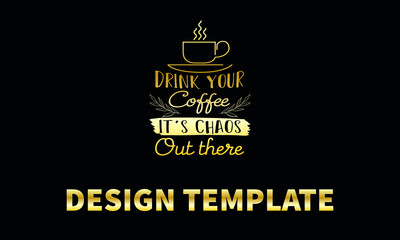 drink your coffee it is chaos out there  vector logo monograme template