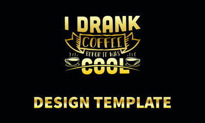 i drank coffee befor it was cool  vector logo monograme template