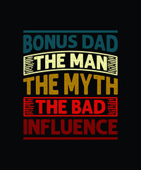 Bonus Dad the man the myth the bad influence typography design