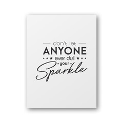 Dont Let Anyone Ever Dull Your Sparkle. Vector Typographic Quote on White Paper Card, Poster. Gemstone, Diamond, Sparkle, Jewerly Concept. Motivational Inspirational Poster, Typography, Lettering