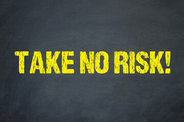 Take no Risk!