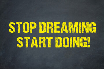 Stop dreaming, start doing!