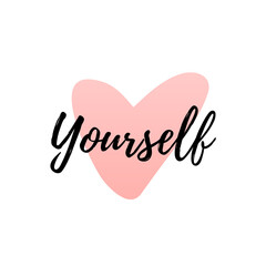Love yourself quote. Modern beauty text with heart. Design print for t shirt, greeting card, pin label, badges, sticker, banner. Vector love yourself illustration on pink background.