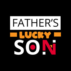 Father's lucky son typography lettering for t shirt ready for print