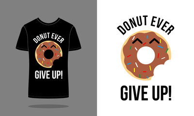 Donut and quote illustration for t shirt design template ; Donut ever give up.