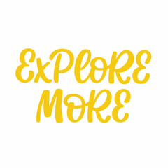 Hand drawn lettering quote. The inscription: Explore more. Perfect design for greeting cards, posters, T-shirts, banners, print invitations.