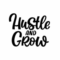 Hand drawn lettering quote. The inscription: Hustle and grow. Perfect design for greeting cards, posters, T-shirts, banners, print invitations.