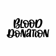 Hand drawn lettering quote. The inscription: Blood donation. Perfect design for greeting cards, posters, T-shirts, banners, print invitations.