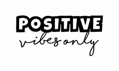 Positive Vibes Only phrase lettering on white background