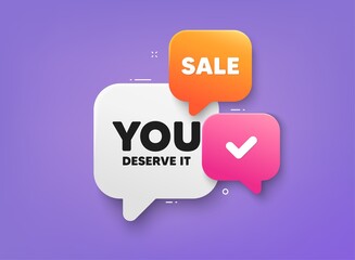 You deserve it tag. 3d bubble chat banner. Discount offer coupon. Special offer sign. Advertising promo symbol. You deserve it adhesive tag. Promo banner. Vector