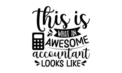 This Is What An Awesome Accountant Looks Like, Graphic design, Typography design, Inspirational quotes, Beauty fashion, Vintage texture, svg design , Accountant design