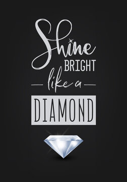 Shine Bright Like a Diamond. Vector Typographic Quote on Black with Realistic Diamond. Gemstone, Diamond, Sparkle, Jewerly Concept. Motivational Inspirational Poster, Typography, Lettering