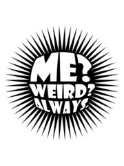 Me Weird Always 
