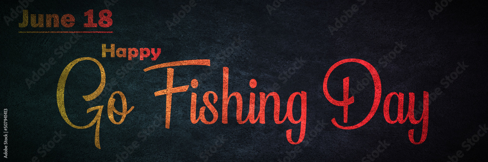 Wall mural Happy Go Fishing Day , June month holidays. Calendar on workplace Text Effect, Empty space for text