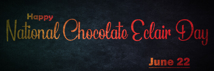 Happy National Chocolate Eclair Day , June month holidays. Calendar on workplace Text Effect, Empty space for text