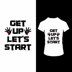 Get up let's start t shirt design