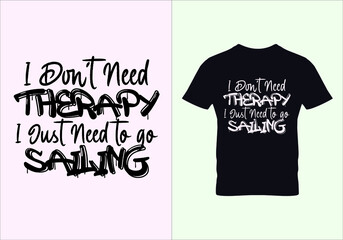  I don't need therapy i just need to go sailing T-shirt. Summer t shirt. Graphic designs. Typography design. Inspirational quotes.