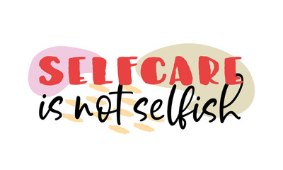 Vector illustration of Selfcare is not Selfish handwritten modern brush lettering. Self-care and body positive trendy concept. Modern calligraphy print for fashion, t shirt, label, badge, banner