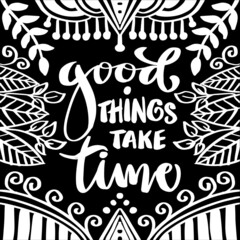 Good things take time. Poster quotes.