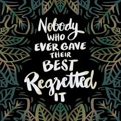 Nobody who ever gave their best regretted it. Poster quotes.