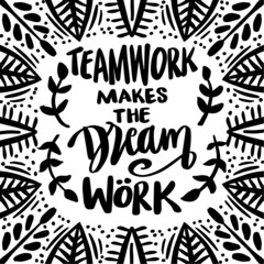 Teamwork makes the dream work. Poster quotes.