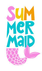Summer Mermaid - funny motivational slogan with Mermaid tail in vector eps. Good for printing press, gifts, shirts, mugs, posters. Summer time quote.