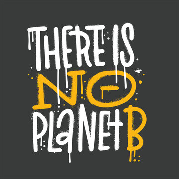 There is no planet B - urban graffiti lettering about eco, waste management, minimalism. Motivational phrase for choosing eco friendly lifestyle in street art style. Modern stylized vector typography.