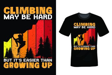 Climbing Maybe Hard but it's Easier than Growing Up, Climbing T shirt design, vintage