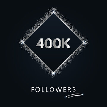 400K or 400 thousand followers with frame and silver glitter isolated on a navy-blue background. Greeting card template for social networks likes, subscribers, friends, and followers. 