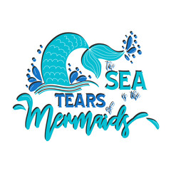 Quote about mermaids and mermaid tail with splashes. Inspirational quote about the sea. Mythical creatures