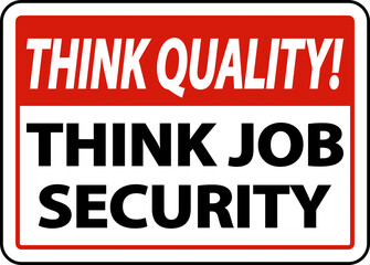 Think Quality Think Job Security Sign