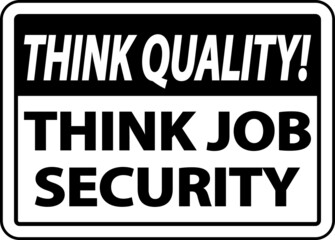 Think Quality Think Job Security Sign