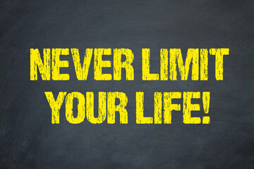 Never Limit Your Life!