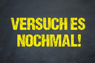 Versuch es nochmal!