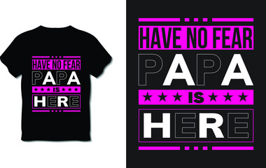 
Have no fear papa is here Typography T-shirt Design