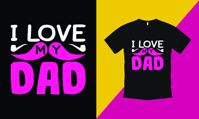 I Love My Dad T shirt Design