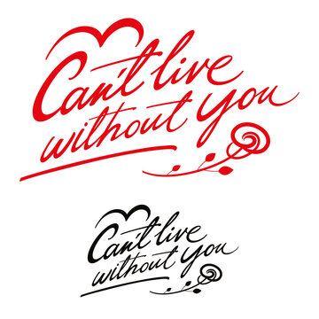 Can't live without you - image for greeting card. Birthday, wedding, anniversary. Handwritten text message and rose.