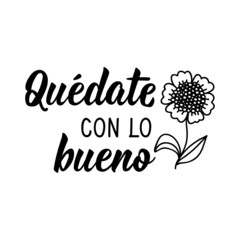 Stay with the good - in Spanish. Lettering. Ink illustration. Modern brush calligraphy.