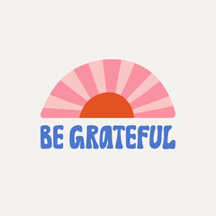 Be Grateful hand drawn lettering. Gratitude, thankfulness, gratefulness. Can be used in social media, web, typographic design. Poster, greeting card. Cute vector illustration. Positive concept.