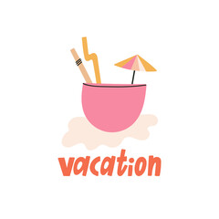 Vacation hand drawn lettering with illustration of a tropical cocktail. Recreation, relaxation, tourism and holiday. Can be used in social media, web design. Poster, greeting card. Vector illustration