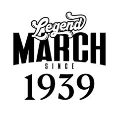 Legend since March 1939, Retro vintage birthday typography design for Tshirt